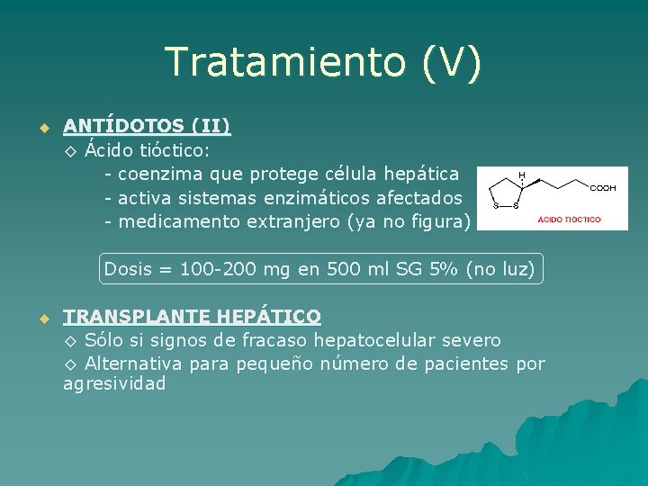 Tratamiento (V) u ANTÍDOTOS (II) ◊ Ácido tióctico: - coenzima que protege célula hepática