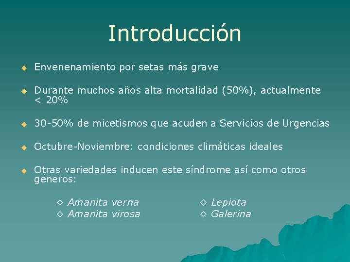 Introducción u Envenenamiento por setas más grave u Durante muchos años alta mortalidad (50%),