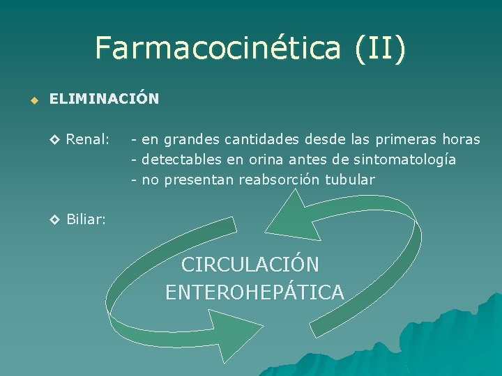 Farmacocinética (II) u ELIMINACIÓN ◊ Renal: - en grandes cantidades desde las primeras horas