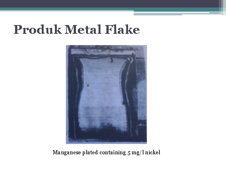 Produk Metal Flake Manganese plated containing 5 mg/l nickel 