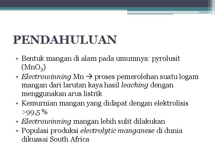 PENDAHULUAN • Bentuk mangan di alam pada umumnya: pyrolusit (Mn. O 2) • Electrowinning