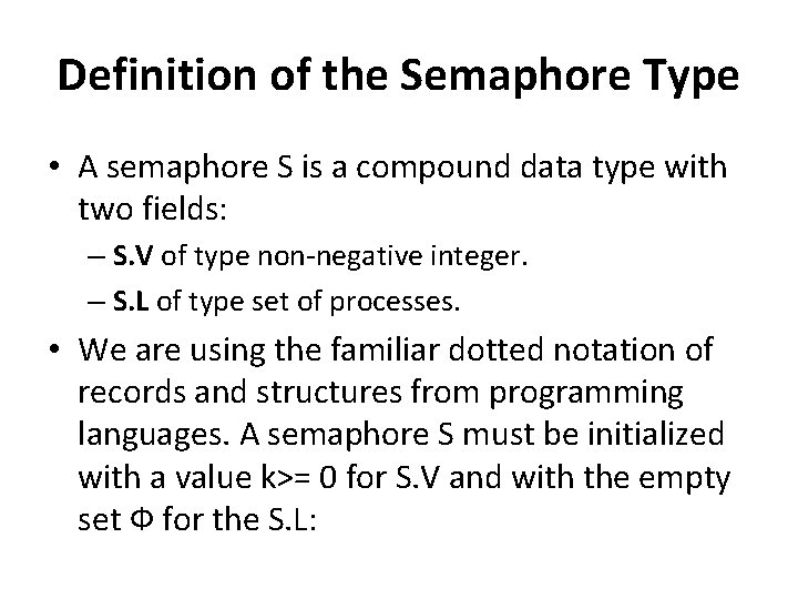 Definition of the Semaphore Type • A semaphore S is a compound data type