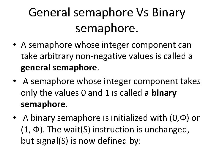 General semaphore Vs Binary semaphore. • A semaphore whose integer component can take arbitrary