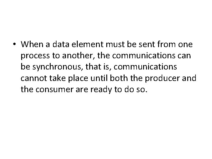  • When a data element must be sent from one process to another,