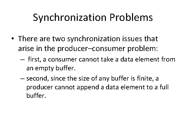 Synchronization Problems • There are two synchronization issues that arise in the producer–consumer problem: