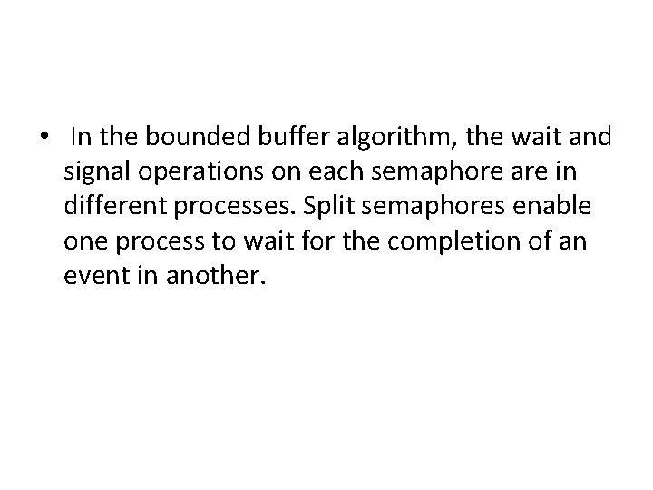  • In the bounded buffer algorithm, the wait and signal operations on each