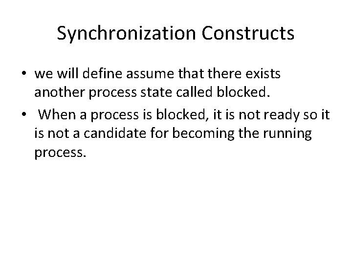 Synchronization Constructs • we will define assume that there exists another process state called