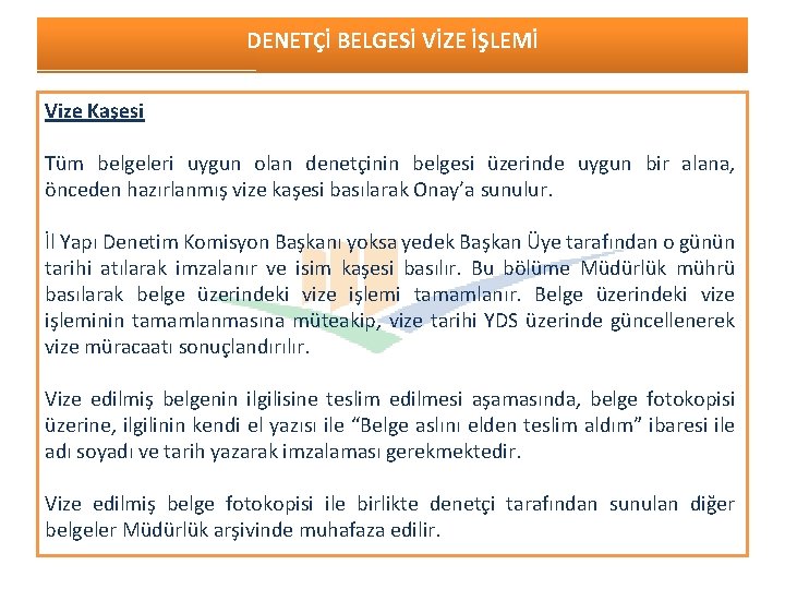 DENETÇİ BELGESİ VİZE İŞLEMİ Vize Kaşesi Tüm belgeleri uygun olan denetçinin belgesi üzerinde uygun