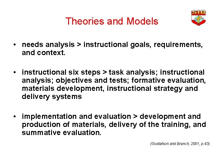 Theories and Models • needs analysis > instructional goals, requirements, and context. • instructional