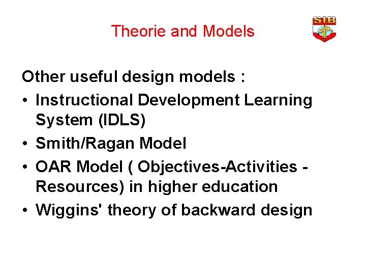 Theorie and Models Other useful design models : • Instructional Development Learning System (IDLS)