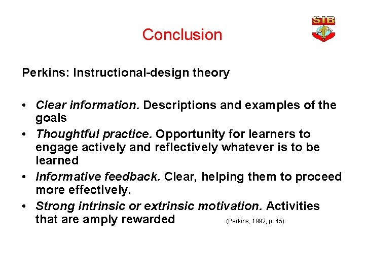 Conclusion Perkins: Instructional-design theory • Clear information. Descriptions and examples of the goals •