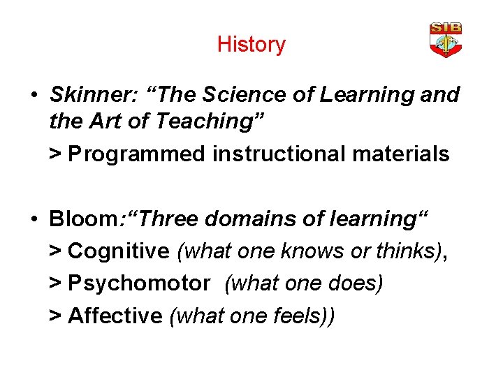 History • Skinner: “The Science of Learning and the Art of Teaching” > Programmed