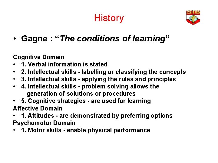History • Gagne : “The conditions of learning” Cognitive Domain • 1. Verbal information