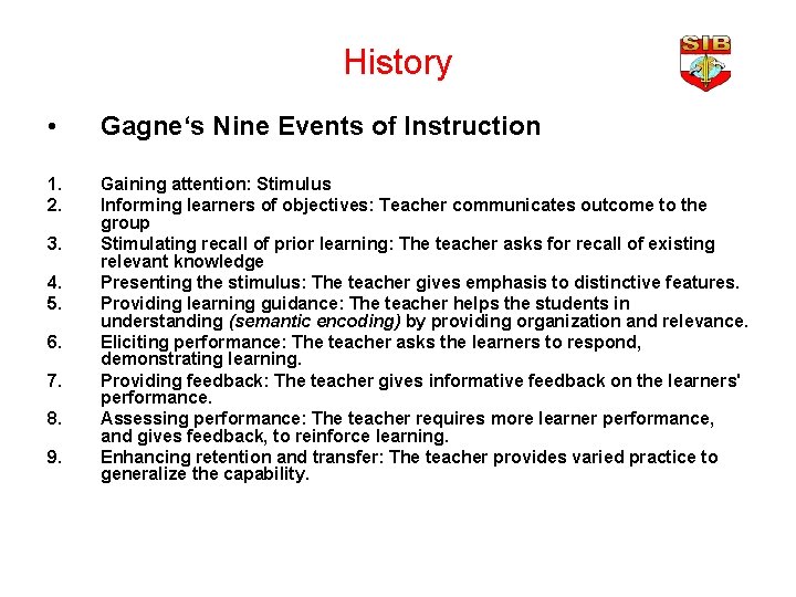 History • Gagne‘s Nine Events of Instruction 1. 2. Gaining attention: Stimulus Informing learners