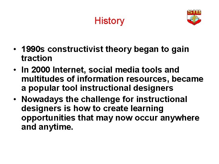 History • 1990 s constructivist theory began to gain traction • In 2000 Internet,