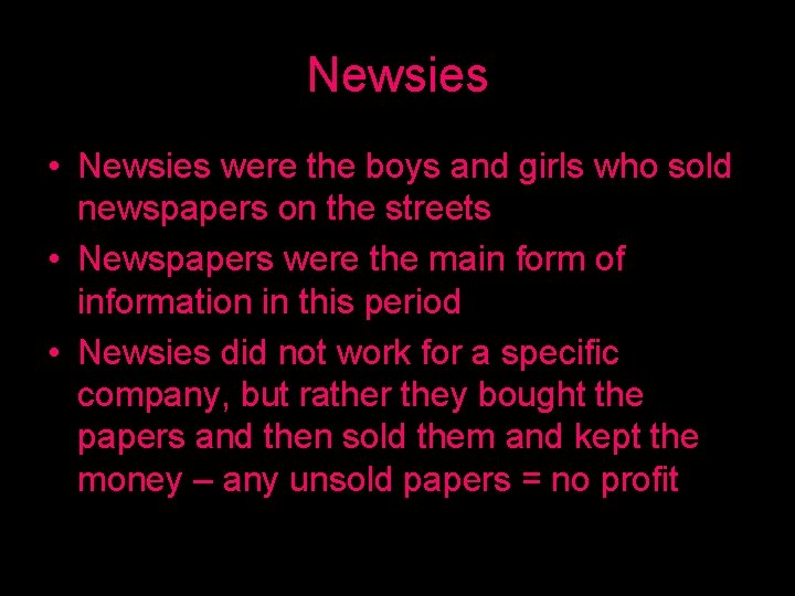 Newsies • Newsies were the boys and girls who sold newspapers on the streets