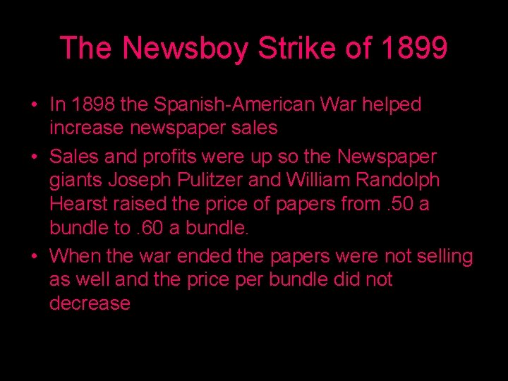 The Newsboy Strike of 1899 • In 1898 the Spanish-American War helped increase newspaper