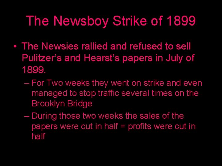 The Newsboy Strike of 1899 • The Newsies rallied and refused to sell Pulitzer’s