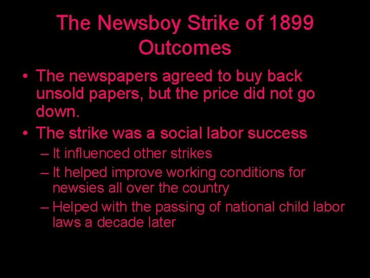 The Newsboy Strike of 1899 Outcomes • The newspapers agreed to buy back unsold