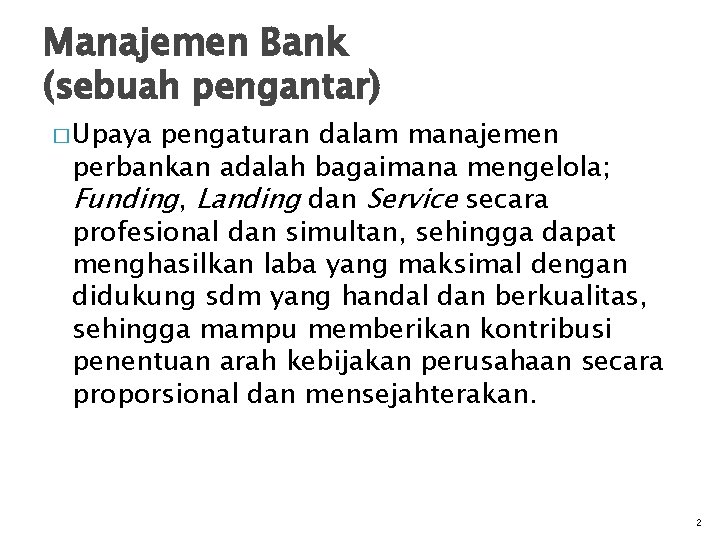 Manajemen Bank (sebuah pengantar) � Upaya pengaturan dalam manajemen perbankan adalah bagaimana mengelola; Funding,