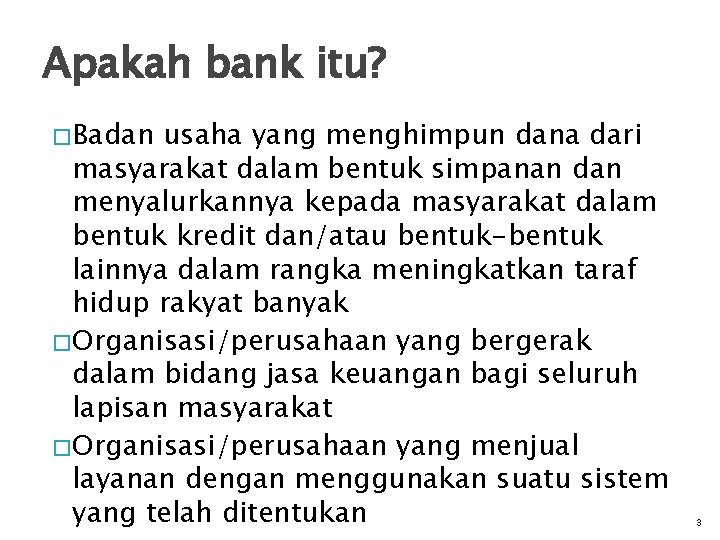 Apakah bank itu? � Badan usaha yang menghimpun dana dari masyarakat dalam bentuk simpanan