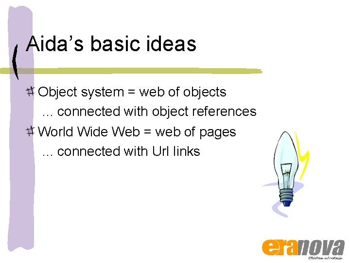 Aida’s basic ideas Object system = web of objects. . . connected with object