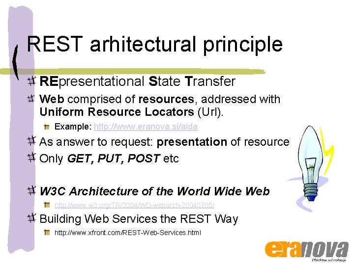 REST arhitectural principle REpresentational State Transfer Web comprised of resources, addressed with Uniform Resource