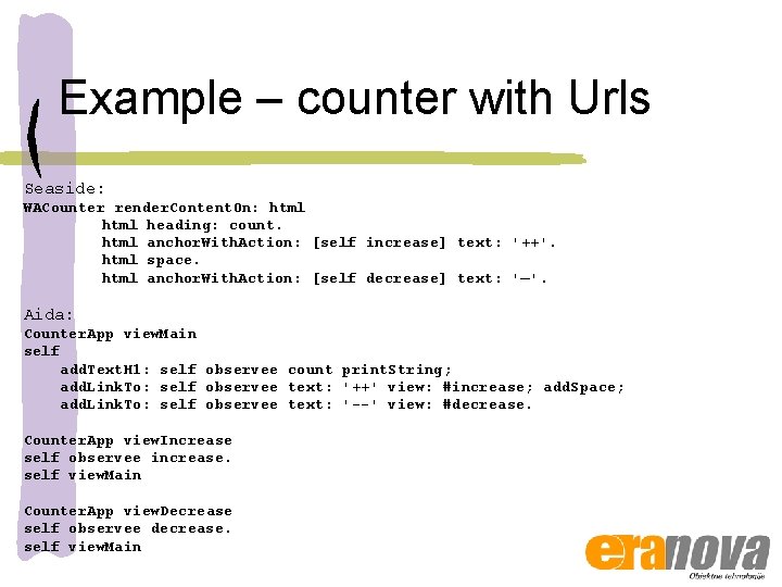 Example – counter with Urls Seaside: WACounter render. Content. On: html heading: count. html