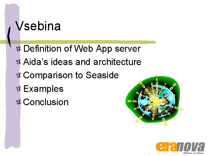 Vsebina Definition of Web App server Aida’s ideas and architecture Comparison to Seaside Examples