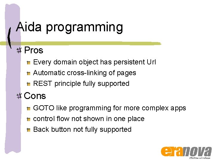Aida programming Pros Every domain object has persistent Url Automatic cross-linking of pages REST