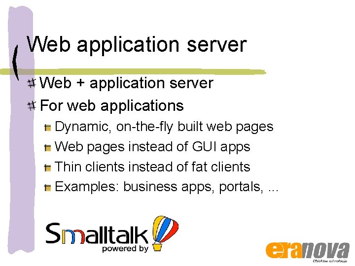 Web application server Web + application server For web applications Dynamic, on-the-fly built web
