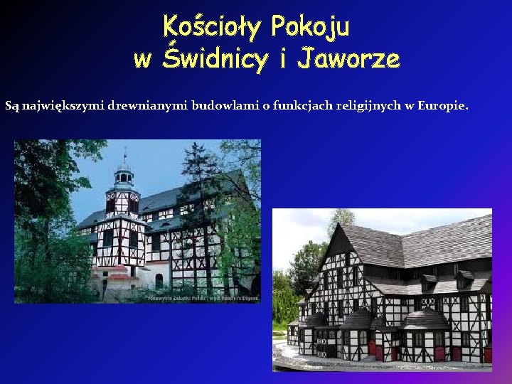 Kościoły Pokoju w Świdnicy i Jaworze Są największymi drewnianymi budowlami o funkcjach religijnych w