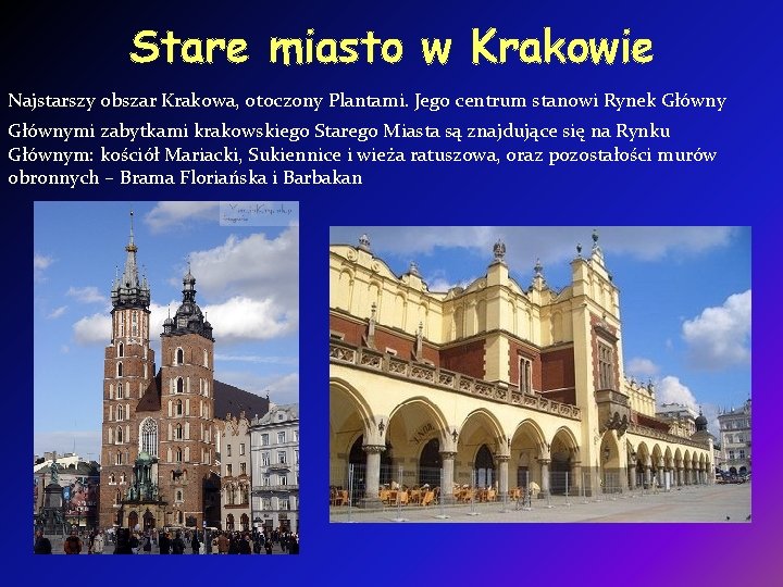 Stare miasto w Krakowie Najstarszy obszar Krakowa, otoczony Plantami. Jego centrum stanowi Rynek Głównymi