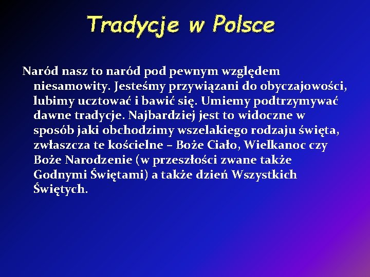 Tradycje w Polsce Naród nasz to naród pod pewnym względem niesamowity. Jesteśmy przywiązani do