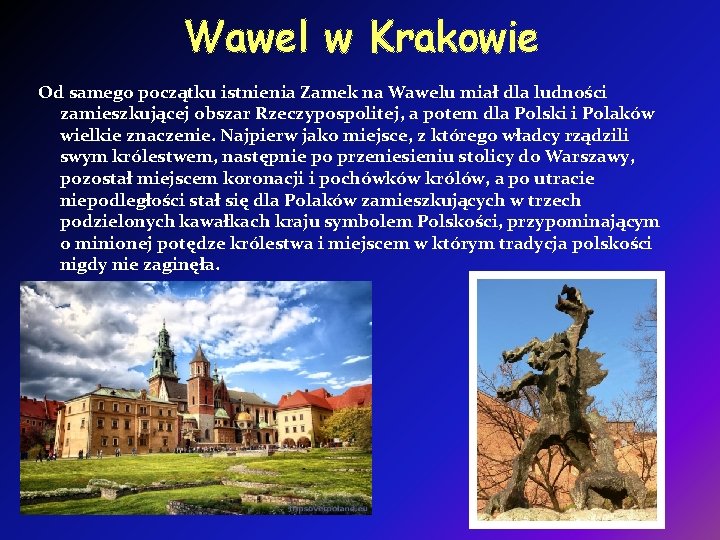 Wawel w Krakowie Od samego początku istnienia Zamek na Wawelu miał dla ludności zamieszkującej