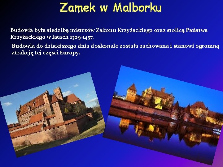 Zamek w Malborku Budowla była siedzibą mistrzów Zakonu Krzyżackiego oraz stolicą Państwa Krzyżackiego w