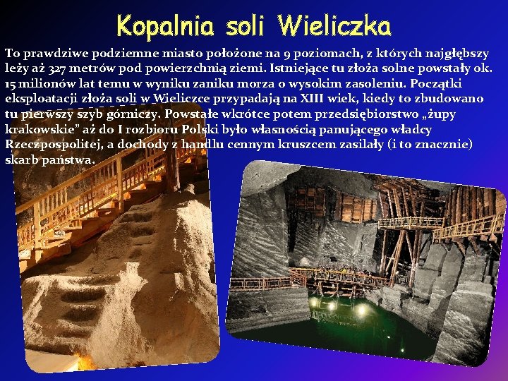 Kopalnia soli Wieliczka To prawdziwe podziemne miasto położone na 9 poziomach, z których najgłębszy