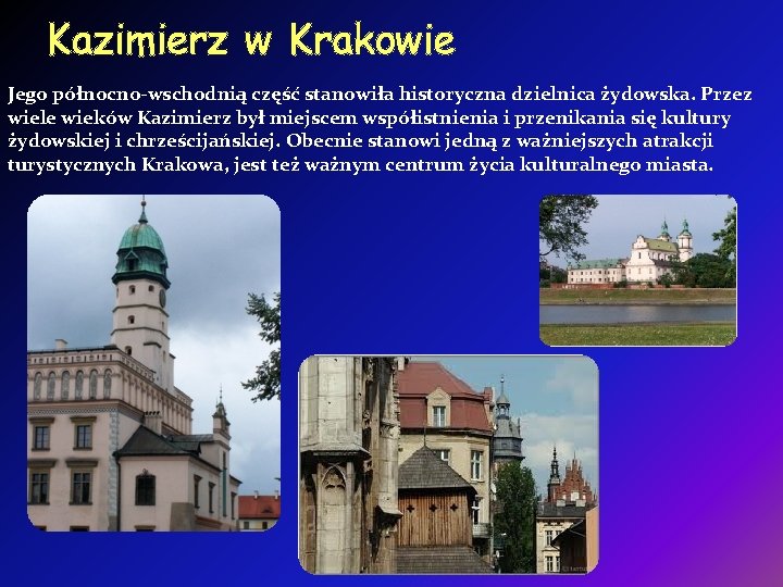 Kazimierz w Krakowie Jego północno-wschodnią część stanowiła historyczna dzielnica żydowska. Przez wiele wieków Kazimierz