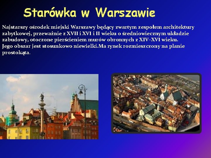 Starówka w Warszawie Najstarszy ośrodek miejski Warszawy będący zwartym zespołem architektury zabytkowej, przeważnie z