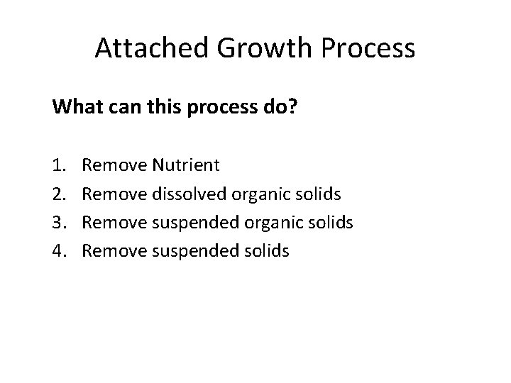 Attached Growth Process What can this process do? 1. 2. 3. 4. Remove Nutrient