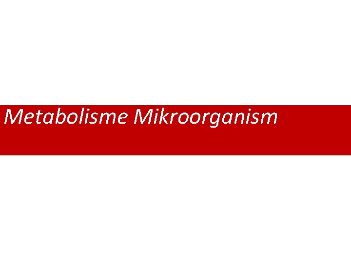 Metabolisme Mikroorganism STRATEGI PENGEMBANGAN SISTEM PENGELOLAAN AIR LIMBAH 