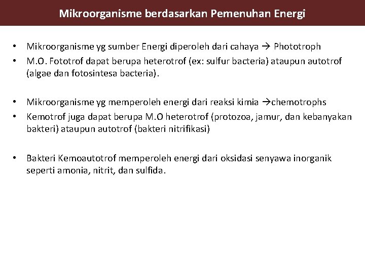 Mikroorganisme berdasarkan Pemenuhan Energi • Mikroorganisme yg sumber Energi diperoleh dari cahaya Phototroph •