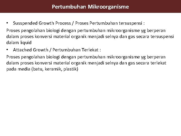 Pertumbuhan Mikroorganisme • Susspended Growth Process / Proses Pertumbuhan tersuspensi : Proses pengolahan biologi