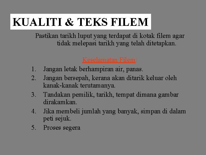 KUALITI & TEKS FILEM Pastikan tarikh luput yang terdapat di kotak filem agar tidak