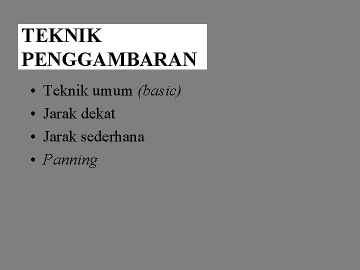 TEKNIK PENGGAMBARAN • • Teknik umum (basic) Jarak dekat Jarak sederhana Panning 