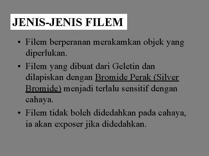 JENIS-JENIS FILEM • Filem berperanan merakamkan objek yang diperlukan. • Filem yang dibuat dari