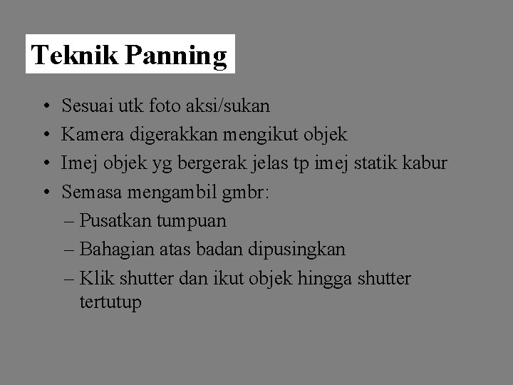 Teknik Panning • • Sesuai utk foto aksi/sukan Kamera digerakkan mengikut objek Imej objek