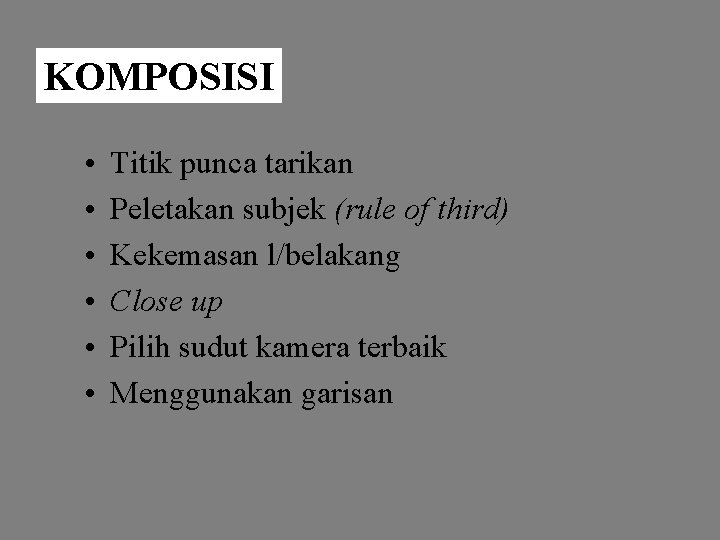 KOMPOSISI • • • Titik punca tarikan Peletakan subjek (rule of third) Kekemasan l/belakang