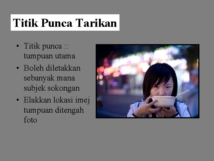 Titik Punca Tarikan • Titik punca : : tumpuan utama • Boleh diletakkan sebanyak