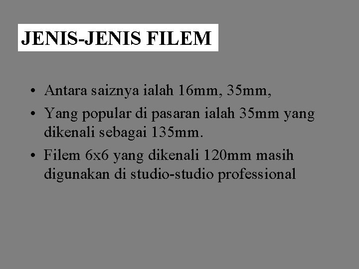 JENIS-JENIS FILEM • Antara saiznya ialah 16 mm, 35 mm, • Yang popular di